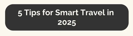 5 Tips for Smart Travel in 2025