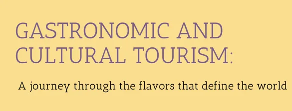 Gastronomic and Cultural Tourism: A Journey Through the Flavors That Define the World