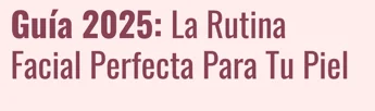 2025 Guide: The Perfect Skincare Routine for Your Skin — Spanish cover