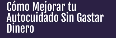 How to Improve Your Self-Care Without Spending Money — Spanish cover